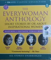 The Every Woman Anthology written by Various Famous Women Authors performed by Rosalind Ayres, Barbara Leigh-Hunt, Harriet Walter and Juliet Stevenson on CD (Unabridged)